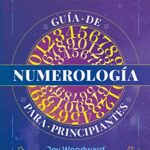 Guía de Numerología: Descubre el Poder de los Números en tu Vida