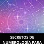 Numerología para el éxito: Desvelando los secretos numéricos para alcanzar tus metas